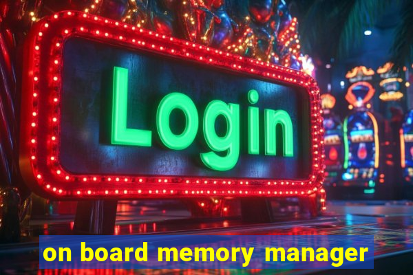 on board memory manager